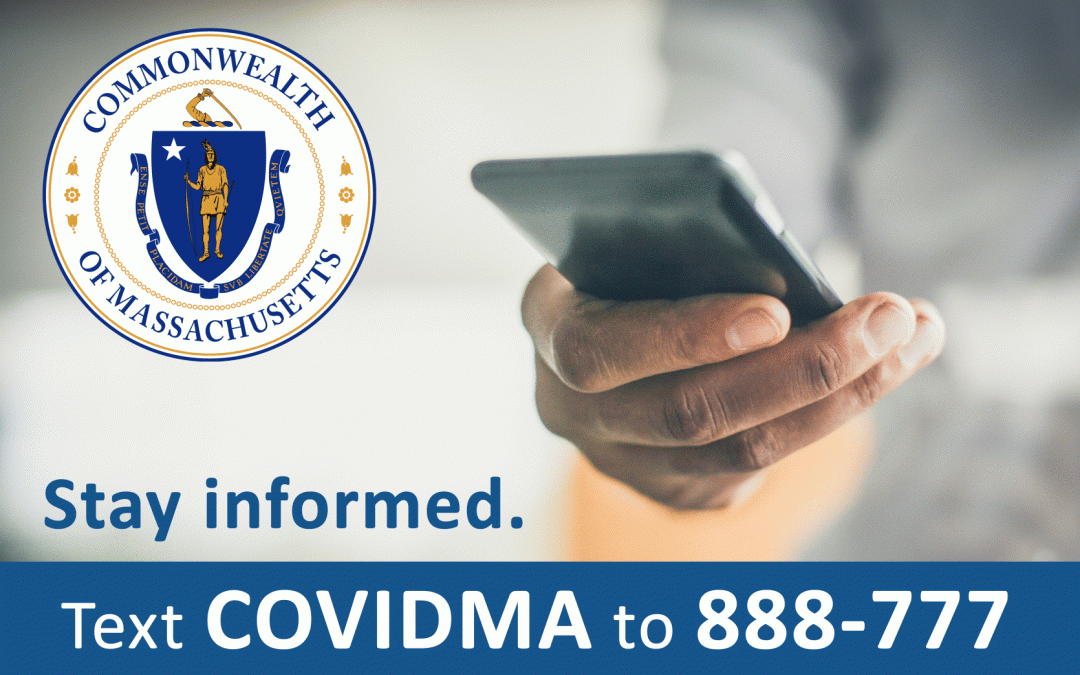 Massachusetts Launches a COVID-19 Text Message Notification System Text “COVIDMA” to 888-777 for Important Updates